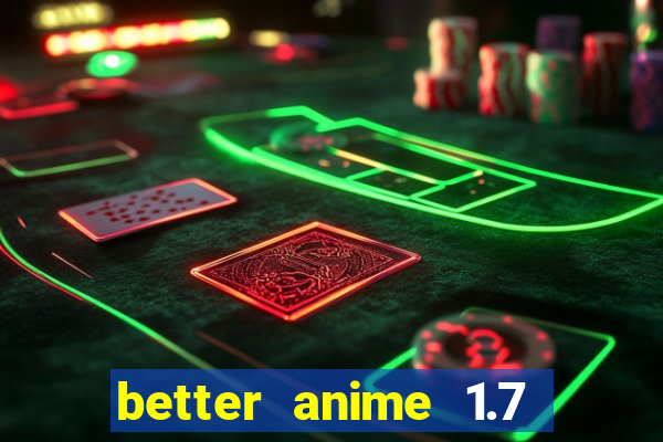 better anime 1.7 apk download